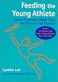 Feeding the Young Athlete: Sports Nutrition Made Easy for Players and Parents