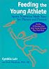 Feeding the Young Athlete: Sports Nutrition Made Easy for Players and Parents