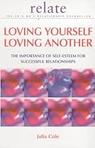 Loving Yourself, Loving Another: The Importance of Self-esteem for Successful Relationships (Relate Guides)