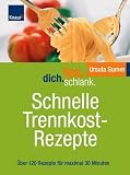 Iss.Dich.schlank. Schnelle Trennkostrezepte: �ber 120 Rezepte f�r maximal 30 Minuten - Ursula Summ
