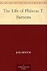The Life of Phineas T. Barnum