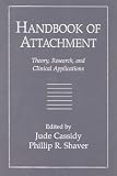 Handbook of Attachment: Theory, Research, and Clinical Applications