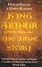 King Arthur: The True Story