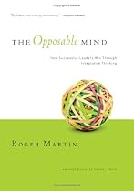 The Opposable Mind: How Successful Leaders Win Through Integrative Thinking
