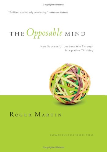 The Opposable Mind: How Successful Leaders Win Through Integrative Thinking