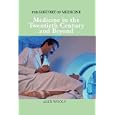 Medicine in the Twentieth Century and Beyond (History of Medicine) by  Alex Woolf