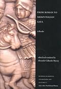 From Roman to Merovingian Gaul: A Reader (Readings in Medieval Civilizations and Cultures)
