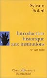 Introduction historique aux  institutions : IVe-XVIIIe siècle