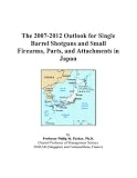 The 2007-2012 Outlook for Single Barrel Shotguns and Small Firearms, Parts, and Attachments in Japan