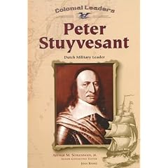 Peter Stuyvesant: Dutch Military Leader (Colonial Leaders)
