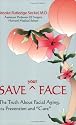Save Your Face: The Truth About Facial Aging, Its Prevention, and Cure