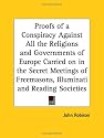 Proofs of a Conspiracy Against All the Religions and Governments of Europe Carried on in the Secret Meetings of Freemasons, Illuminati and Reading Societies