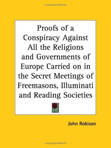 Proofs of a Conspiracy Against All the Religions and Governments of Europe Carried on in the Secret Meetings of Freemasons, Illuminati and Reading Societies under The Books Store