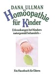 Hom&ouml;opathie f&uuml;r Kinder - Erkrankungen bei Kindern naturgem&auml;&szlig; behandeln - Dana Ullman