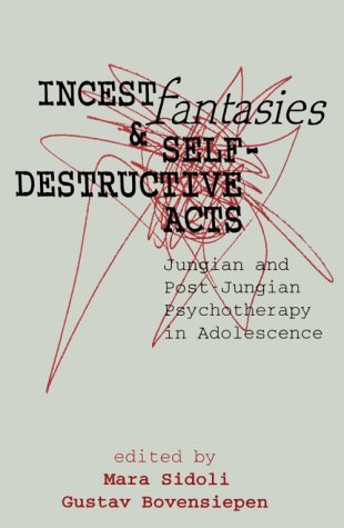 Incest Fantasies and Self-Destructive Acts: Jungian and Post-Jungian Psychotherapy in Adolescence
