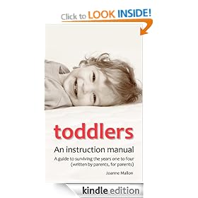 Toddlers: An Instruction Manual: A Guide to Surviving the Years One to Four (Written by Parents, for Parents)