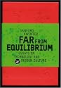 Far from Equilibrium: Essays on Technology and Design Culture