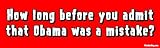 How Long Before You Admit That Obama was a Mistake? - anti obama bumper sticker decal