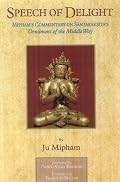 Speech of Delight: Mipham's Commentary on Shantarakshita's Ornament of the Middle Way