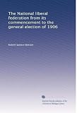 The National Liberal Federation from its commencement to the general election of 1906