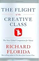 The Flight of the Creative Class: The New Global Competition for Talent