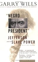 Negro President: Jefferson and the Slave Power