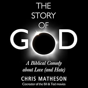 The Story of God: A Biblical Comedy about Love (and Hate)