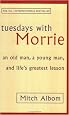 Tuesdays with Morrie: An Old Man, a Young Man and Life's Greatest Lesson