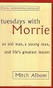 Tuesdays with Morrie: An Old Man, a Young Man and Life's Greatest Lesson