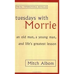Tuesdays with Morrie: An Old Man, a Young Man and Life's Greatest Lesson