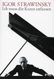 Produkt-Bild: Igor Strawinsky. Ich muss die Kunst anfassen: Zum 125. Geburtstag von Igor Strawinsky