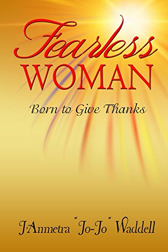 Fearless Woman: Born to Give Thanks, by J'Anmetra Waddell