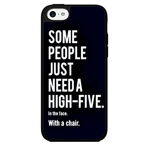 Funny “Some People Just Need a High Five, in the Face, with a Chair” Hard Snap on Phone Case (iPhone 5c)