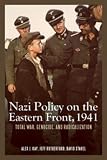 Nazi Policy on the Eastern Front, 1941: Total War, Genocide, and Radicalization (Rochester Studies in Central Europe)