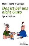 Das ist bei uns nicht Ouzo: Sprachwitze