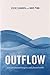 Outflow: outward-focused living in a self-focused world