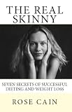 The Real Skinny: Seven Secrets of Successful Dieting & Weight Loss
