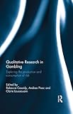 Qualitative research in gambling : exploring the production and consumption of risk