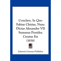 Conclave, in Quo Fabius Chisius, Nunc Dictus Alexander VII Summus Pontifex Creatus Est (1656)