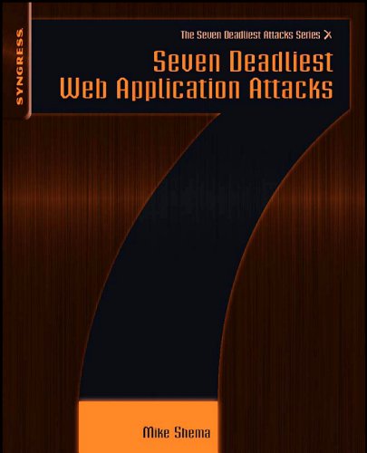 Seven Deadliest Web Application Attacks (Seven Deadliest Attacks)