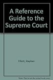 A Reference guide to the United States Supreme Court