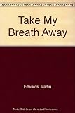 Take my breath away