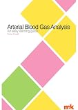 Arterial Blood Gas Analysis: an easy learning guide (Easy Learning Guides)