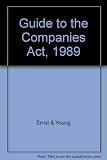Guide to the Companies Act 1989 : a comprehensive analysis and interpretation of the changes in company law brought about by the Companies Act 1989