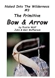 The Primitive Bow & Arrow