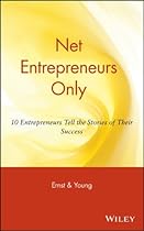 Net Entrepreneurs Only: 10 Entrepreneurs Tell the Stories of Their Success Net Entrepreneurs Only: 10 Entrepreneurs Tell the Stories of Their Success