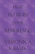 How To Ruin Your Marriage
