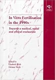 In Vitro Fertilisation in the 1990s: Towards Medical, Social, and Ethical Evaluation