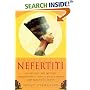Nefertiti: Unlocking the Mystery Surrounding Egypt's Most Famous and Beautiful Queen