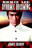 Bruce Lee: Dynamic Becoming
